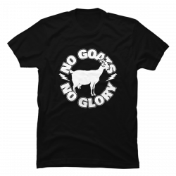 no goats no glory shirt